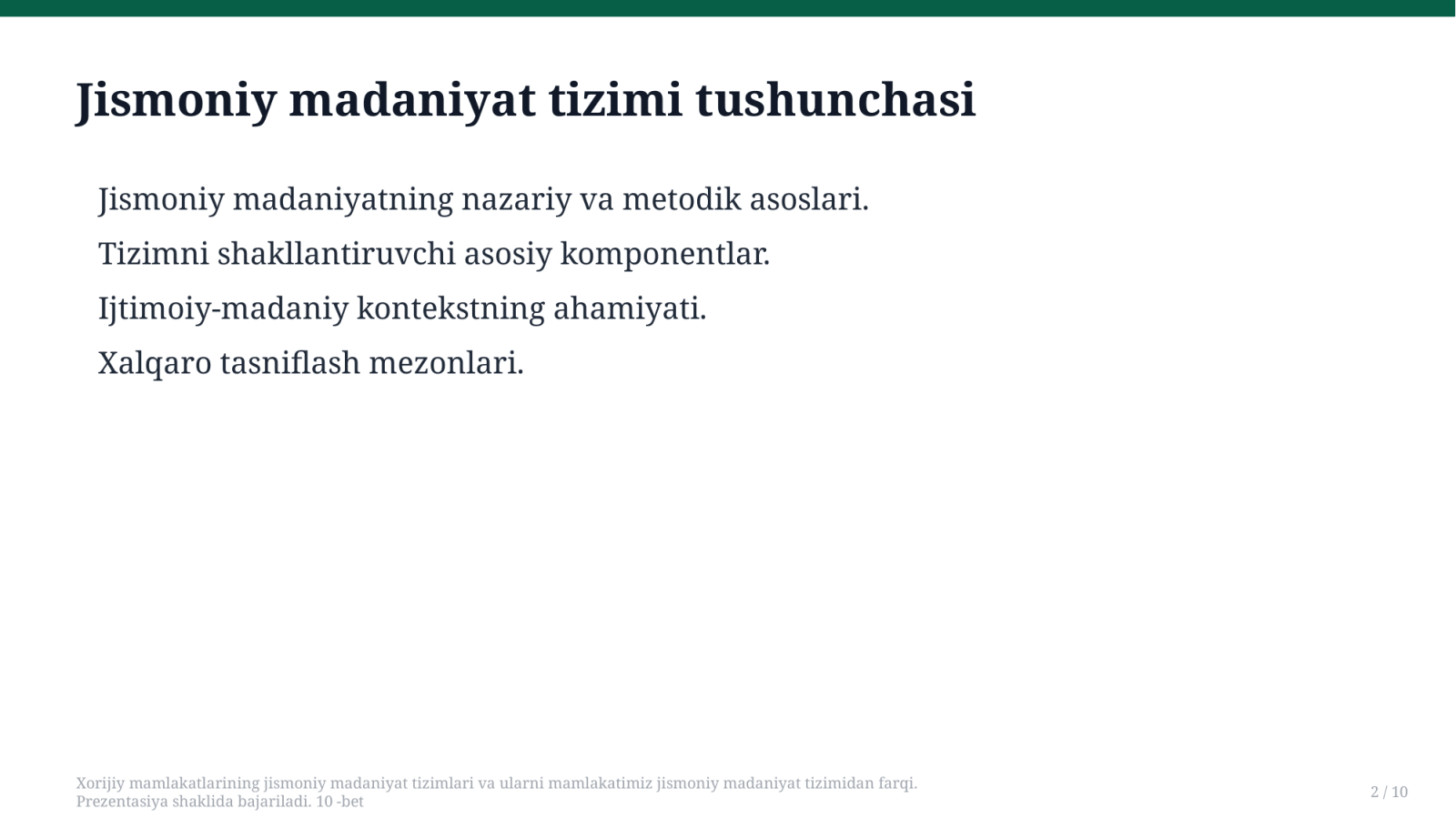 Xorijiy mamlakatlarining jismoniy madaniyat tizimlari va ularni mamlakatimiz jismoniy madaniyat tizimidan farqi.
Prezentasiya shaklida bajariladi. 10 -bet — Slayd 2