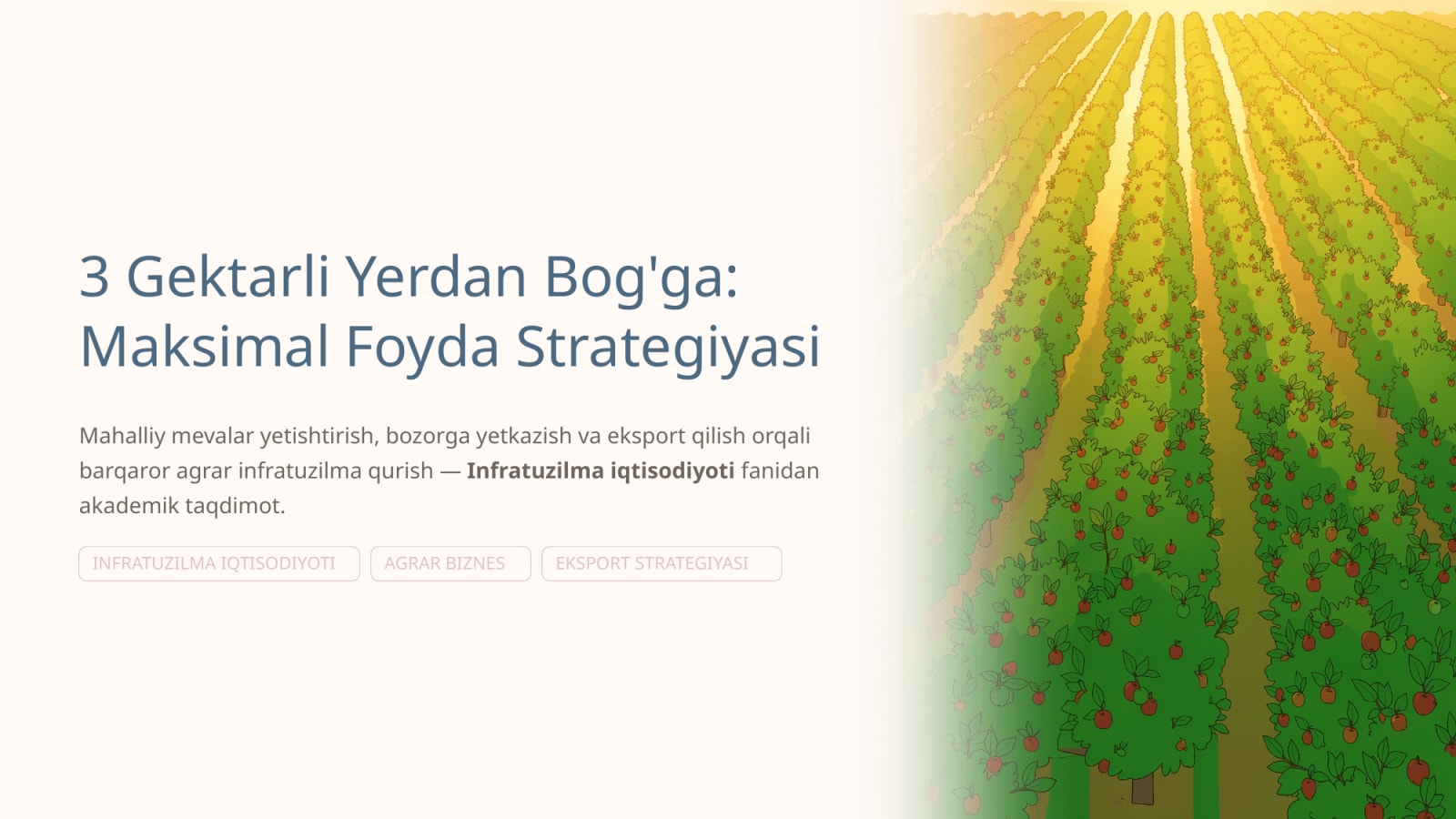 3 gektarli yer maydonini bog'ga aylantirish va undan maksimum foyda olish, mahalliy mevalar yetishtirish, ularni mahalliy bozorga sotish va eksport qilish — Slayd 1