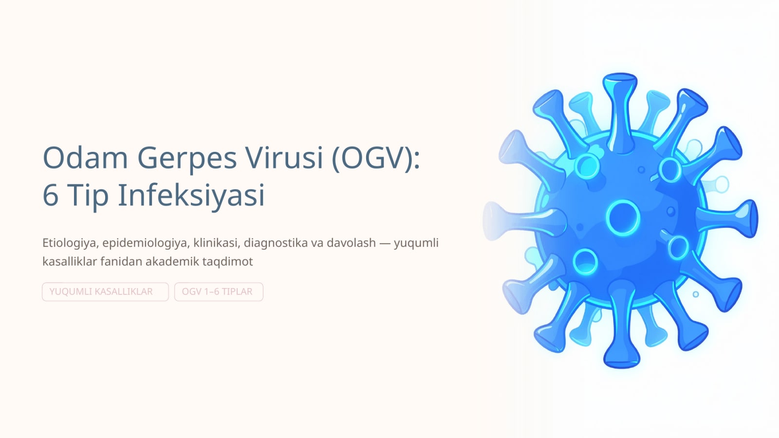 6 tipdagi odam gerpes virusi qo'zg'atgan infeksiya. Etiologiya, epidemiologiya, klinikasi, diagnostika, davolash. — Slayd 1
