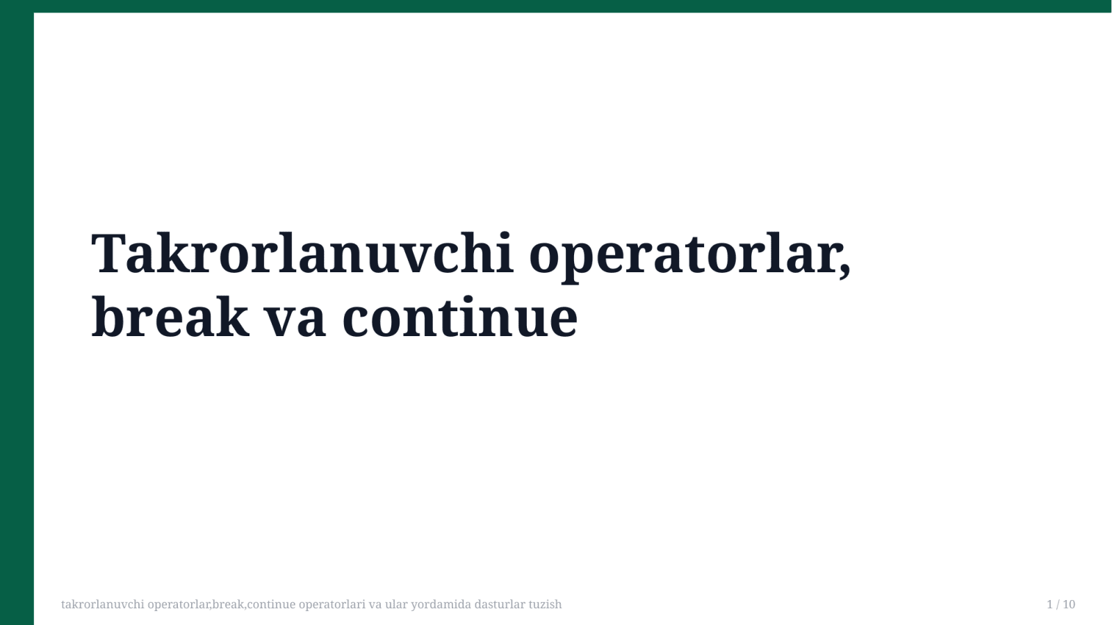 takrorlanuvchi operatorlar,break,continue operatorlari va ular yordamida dasturlar tuzish — Slayd 1