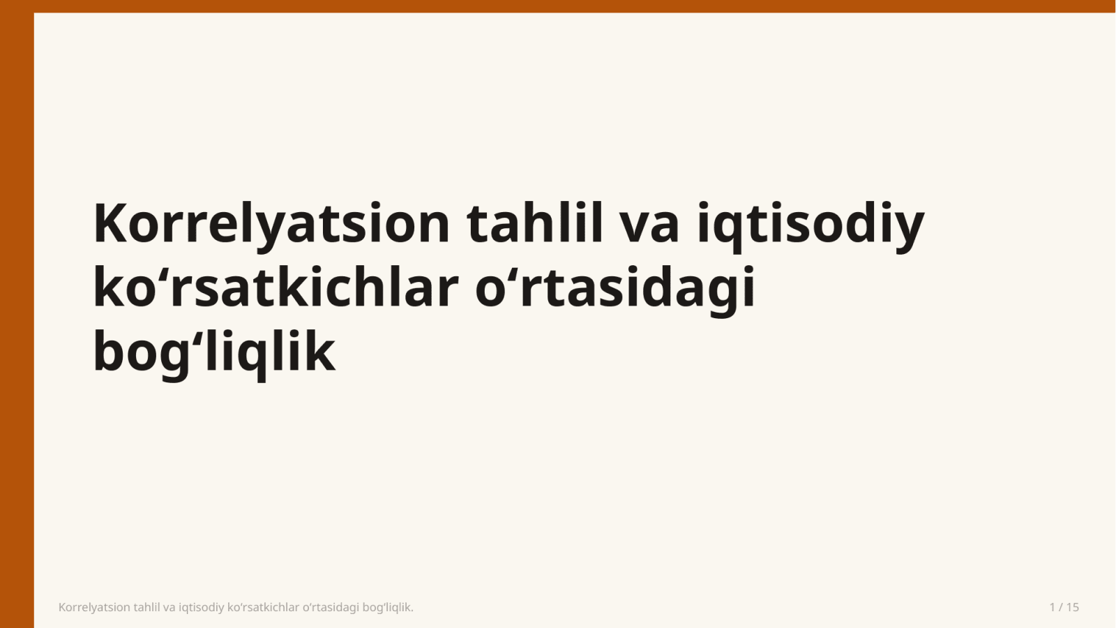 Korrelyatsion tahlil va iqtisodiy koʻrsatkichlar oʻrtasidagi bogʻliqlik. — Slayd 1