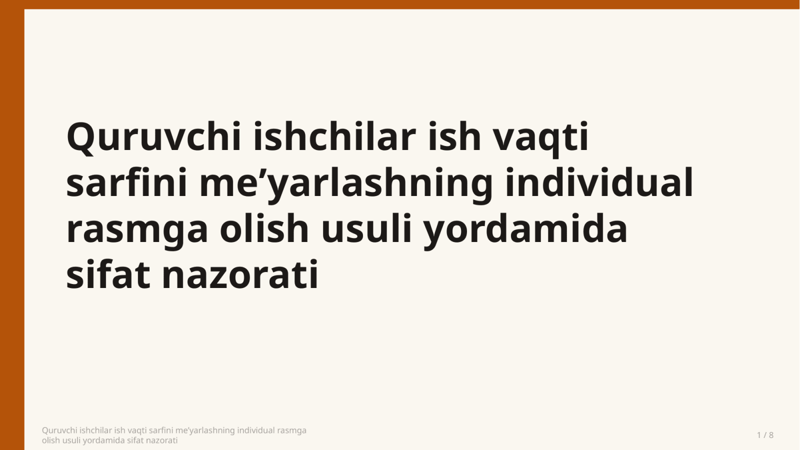 Quruvchi ishchilar ish vaqti sarfini me’yarlashning individual rasmga
olish usuli yordamida sifat nazorati — Slayd 1