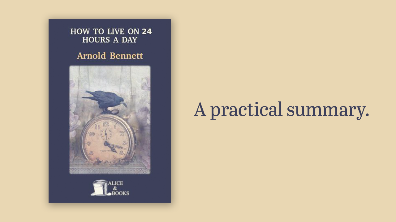 A Practical Summary of How to Live on 24 Hours a Day by Arnold Bennett