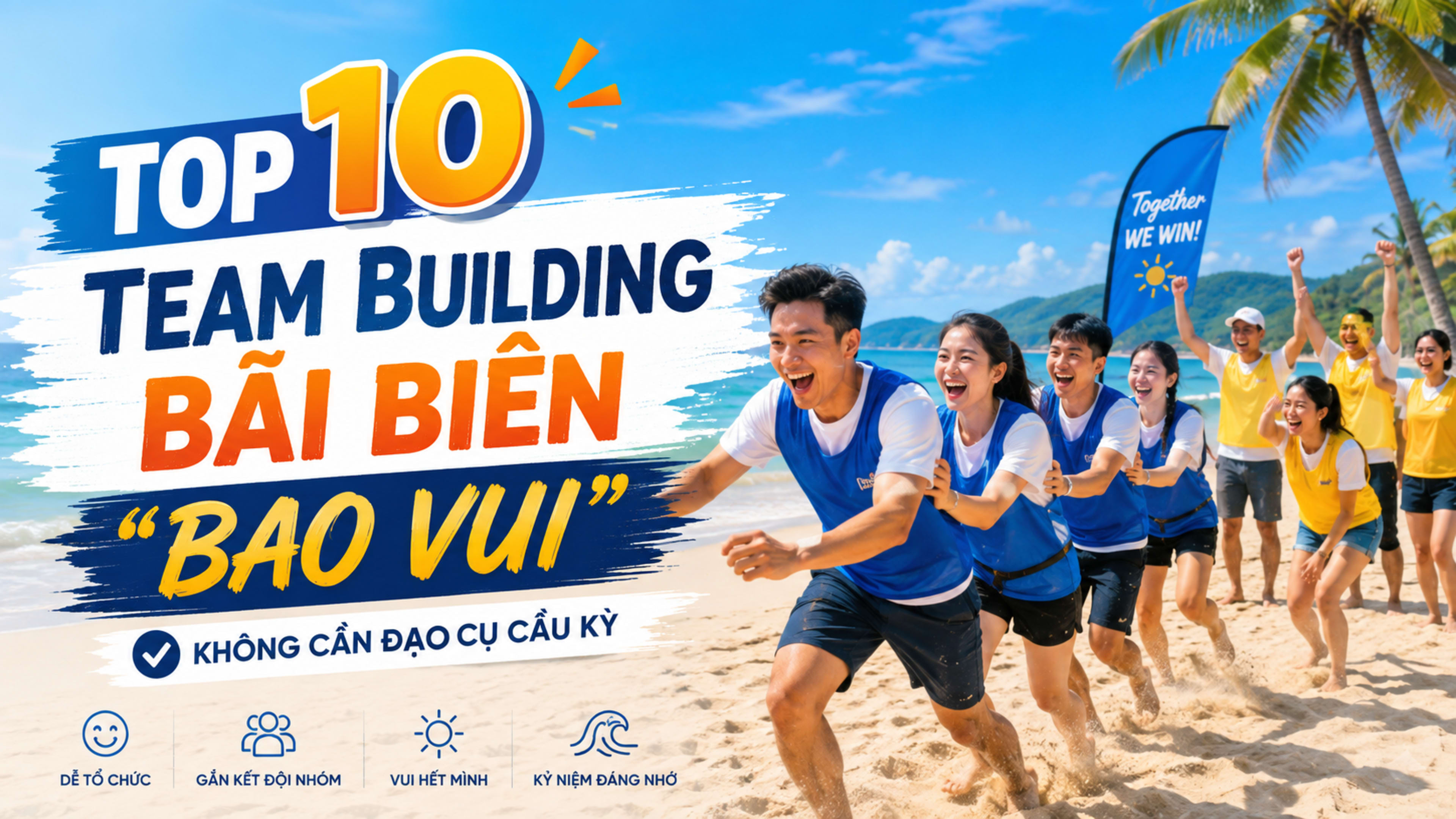 Top 10 Trò Chơi Team Building Bãi Biển "Bao Vui" Không Cần Đạo Cụ Cầu Kỳ