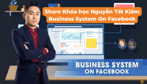 Share Khóa học Nguyễn Tất Kiểm Business System On Facebook
