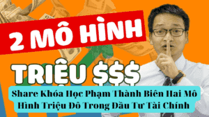 Share Khóa Học Phạm Thành Biên Hai Mô Hình Triệu Đô Trong Đầu Tư Tài Chính