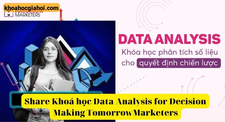 Khóa Học Marketers Data Analysis For Decision Making Tomorrow Cùng Tomorrow Marketers