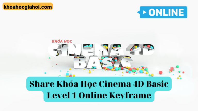 Khóa Học Cinema 4d Basic Level 1 Online Cùng Keyframe