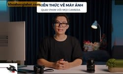 Kiến Thức Về Máy Ảnh Để Quay Phim Với Mọi Camera Cùng Quạhd