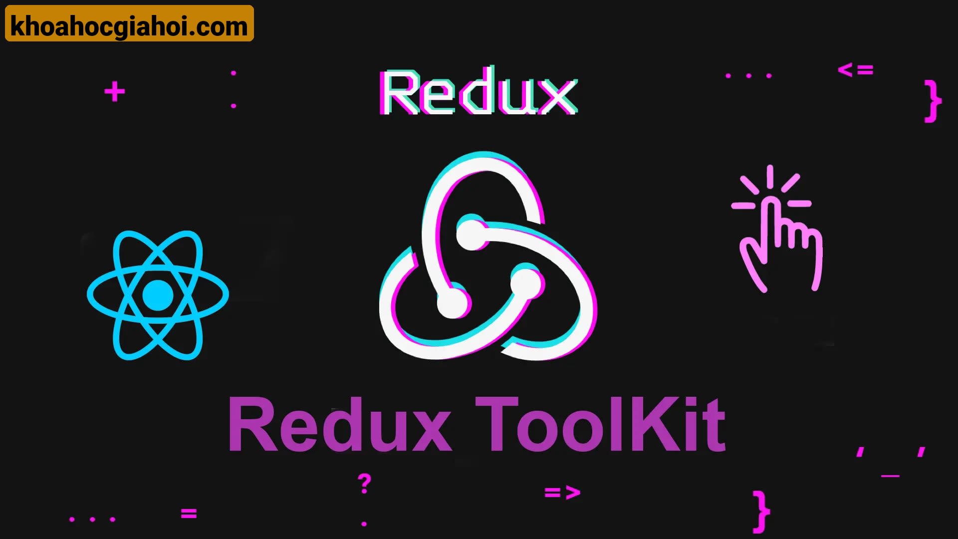 Khóa Học React State Manager - Redux Toolkit, React Query, Redux Saga Cùng Hoidanit