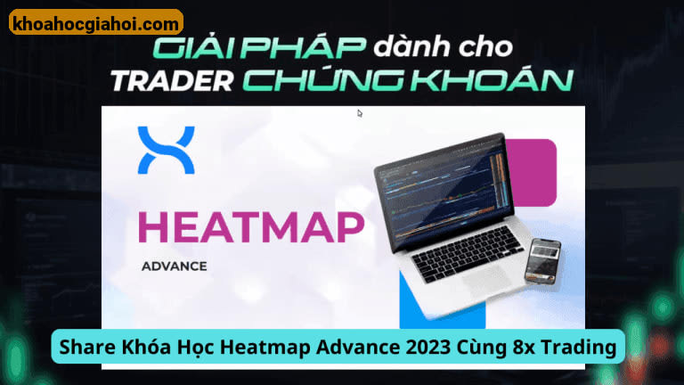 Khóa Học Heatmap Advance 2023 Cùng 8x Trading