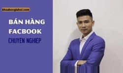 Khoá Học Bán Hàng Facebook Chuyên Nghiệp