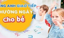 Khóa Học Tiếng Anh Giao Tiếp Thường Ngày Cho Bé