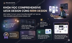 Khóa Học Comprehensive UI/UX Design Cùng Mirr Design
