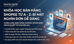 Khóa Học Bán Hàng Shopee Từ A - Z: Bí Mật Nghìn Đơn Dễ Dàng