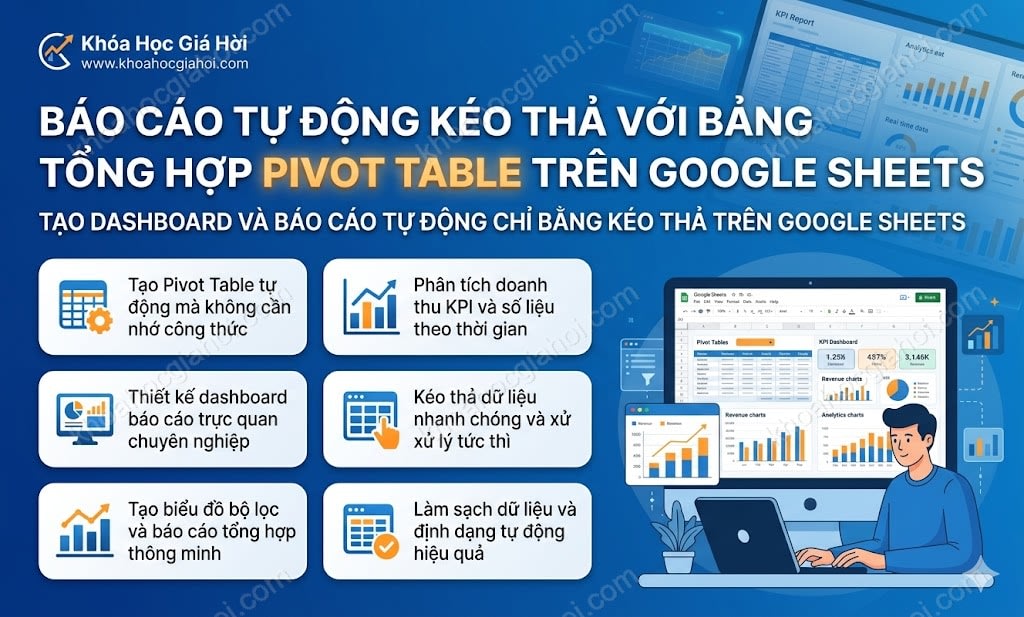 Khóa học Báo cáo tự động kéo thả với bảng tổng hợp Pivot Table trên Google Sheets by Cô Giang Exel