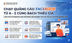 Khóa Học Chạy Quảng Cáo Facebook Từ A - Z Cùng Bạch Thiếu Gia