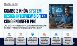 Combo 2 Khóa System Design Interview Big Tech Cùng Engineer Pro