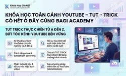 Khóa Học Toàn Cảnh Youtube – Tut – Trick Có Hết Ở Đây Cùng Bagi Academy