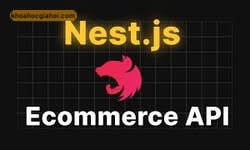 Khóa Học Nest.js Super Dự Án Ecommerce Api Tích Hợp Thanh Toán Online Cùng Dư Thanh Được
