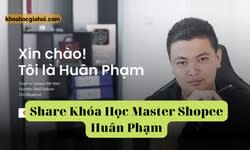 Khoá Học Master Shopee K38 2024 Cùng Huân Phạm