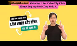Combo 2 Khóa Học Làm Video Xây Kênh Bằng Công Nghệ Ai Cùng Hiếu Ai