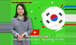 Khóa Học Tiếng Hàn Sơ Cấp 2: Hội Thoại Hàng Ngày, Ngữ Pháp Chi Tiết
