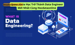 Khóa Học Trở Thành Data Engineer Mới Nhất Cùng Hocdataonline