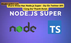 Khóa Học Node.js Super | Dự Án Twitter Api Cùng Dư Thanh Được