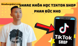 Khóa Học Tiktok Shop Và Phần Còn Lại Của Tmđt Phan Đức Nho + Quà Tặng