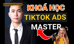 Khóa Học Quảng Cáo Tiktok Ads 2025 - Master Tiktok Ads