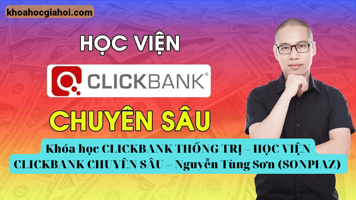 Khóa Học Clickbank Thống Trị – Học Viện Clickbank Chuyên Sâu Cùng Nguyễn Tùng Sơn ( Sơn Piaz )