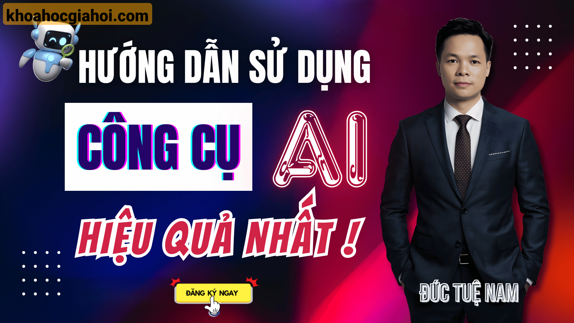 Khóa Học Hướng Dẫn Làm Chủ Công Cụ Ai Đỉnh Cao 2025 Cùng Đức Tuệ Nam