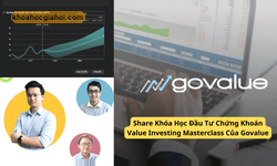 Khóa Học Đầu Tư Chứng Khoán Value Investing Masterclass Của Govalue