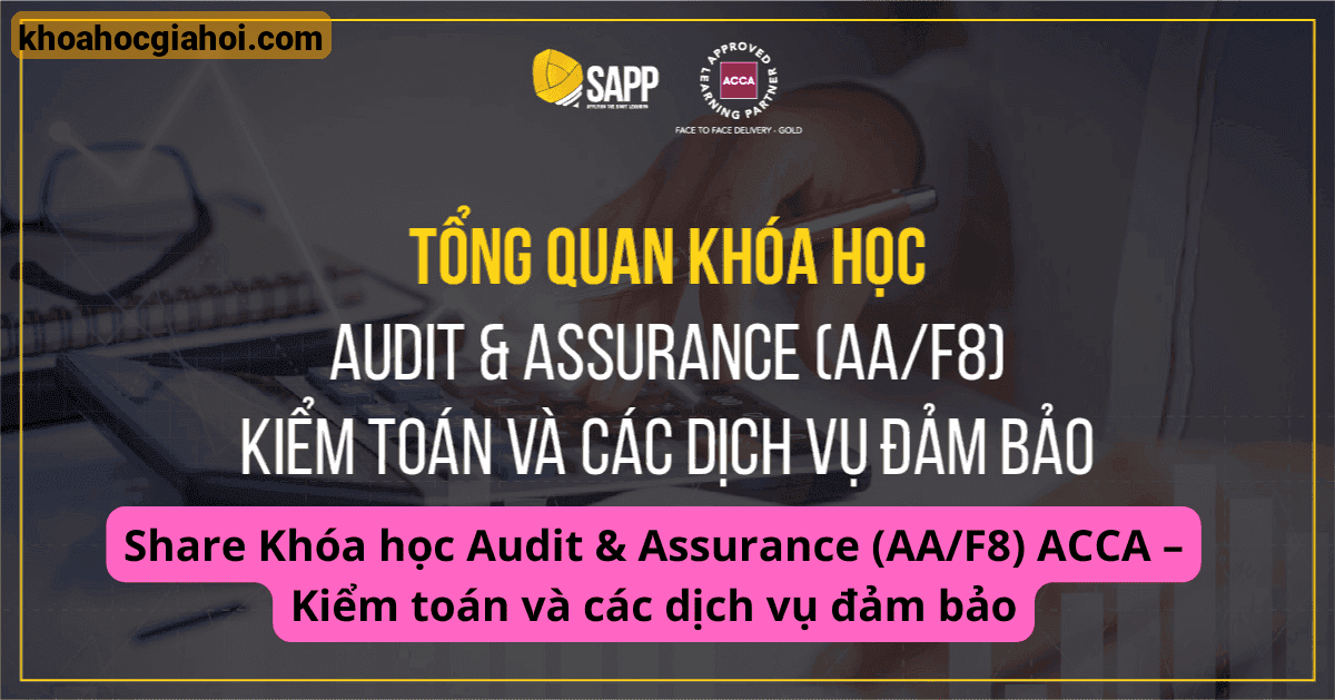Khóa Học Audit & Assurance (aa/f8) Acca – Kiểm Toán Và Các Dịch Vụ Đảm Bảo