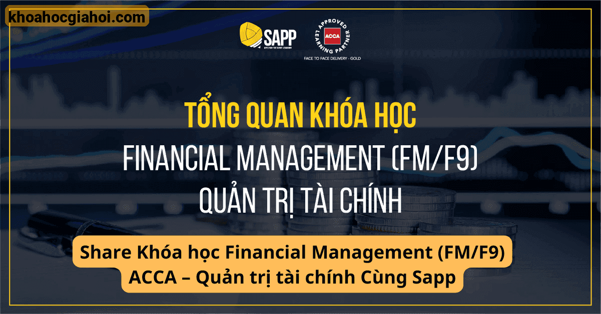 Khóa Học Financial Management (fm/f9) Acca – Quản Trị Tài Chính Cùng Sapp
