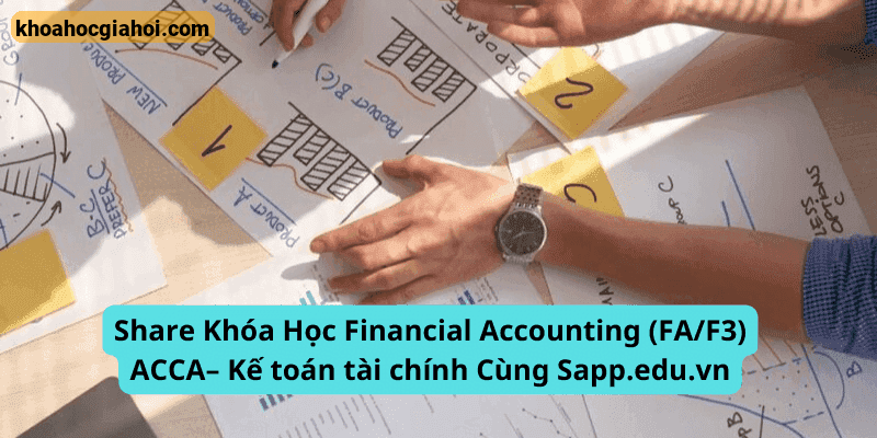 Khóa Học Financial Accounting (fa/f3) Acca– Kế Toán Tài Chính Cùng Sapp.edu.vn
