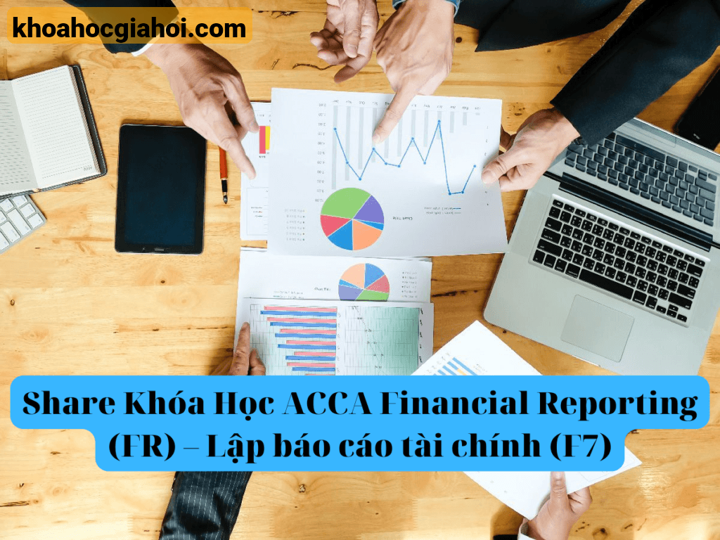 Khóa Học Acca Financial Reporting (fr) – Lập Báo Cáo Tài Chính (f7)