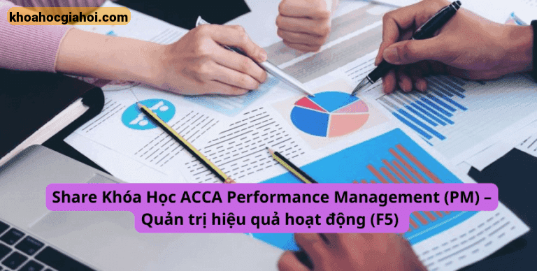 Khóa Học Acca Performance Management (pm) – Quản Trị Hiệu Quả Hoạt Động (f5)