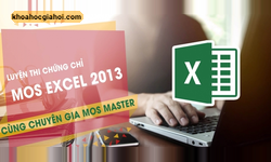 Khóa Học Thành Thạo Excel 2013 Từ A Tới Z, Tự Tin Thi Đỗ Chứng Chỉ Mos