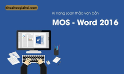 Khóa Học Kĩ Năng Soạn Thảo Văn Bản Mos - Word 2016