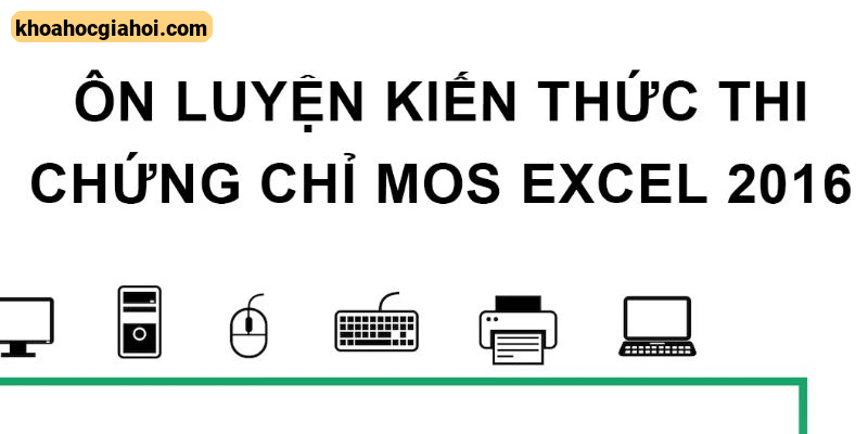 Khóa Học Ôn Luyện Kiến Thức Thi Chứng Chỉ Mos Excel 2016