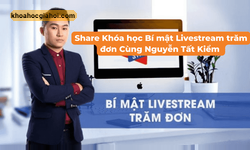 Khóa Học Bí Mật Livestream Trăm Đơn Cùng Nguyễn Tất Kiểm