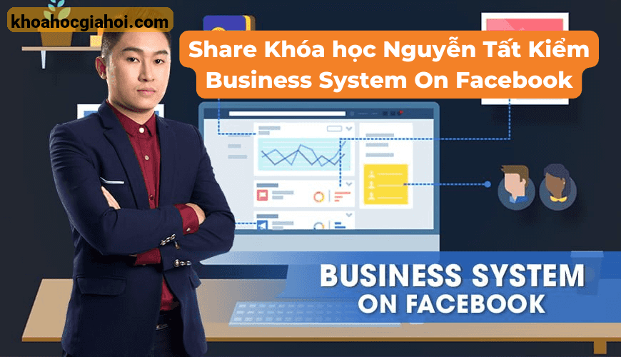 Khóa Học Nguyễn Tất Kiểm Business System On Facebook