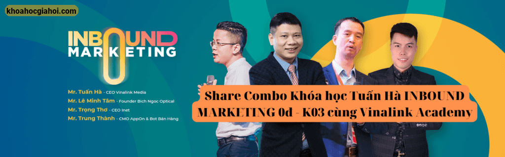 Combo Khóa Học Tuấn Hà Inbound Marketing 0đ – K03 Cùng Vinalink Academy