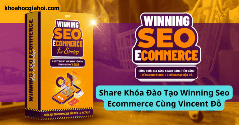 Khóa Đào Tạo Winning Seo Ecommerce Cùng Vincent Đỗ