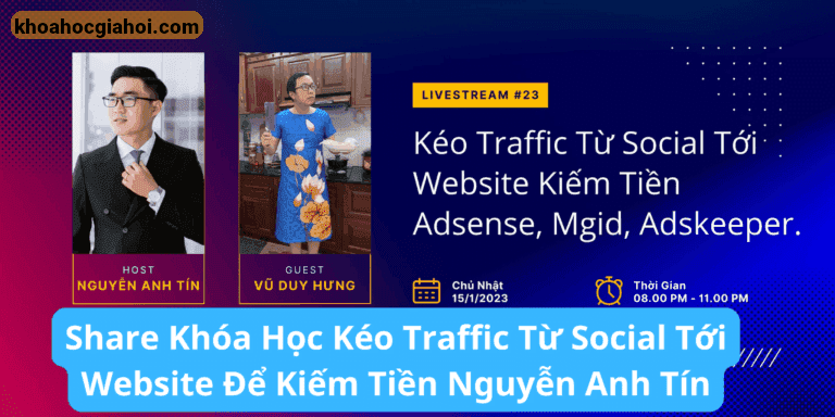 Khóa Học Kéo Traffic Từ Social Tới Website Để Kiếm Tiền Google Adsense – Nguyễn Anh Tín