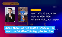 Khóa Học Kéo Traffic Từ Social Tới Website Để Kiếm Tiền Google Adsense – Nguyễn Anh Tín