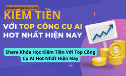 Khóa Học Kiếm Tiền Với Top Công Cụ Ai Hot Nhất Hiện Nay