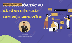 Khóa Học Tự Động Hóa Tác Vụ Và Tăng Hiệu Suất Làm Việc 300% Với AI – Chatgpt - Cao Vương